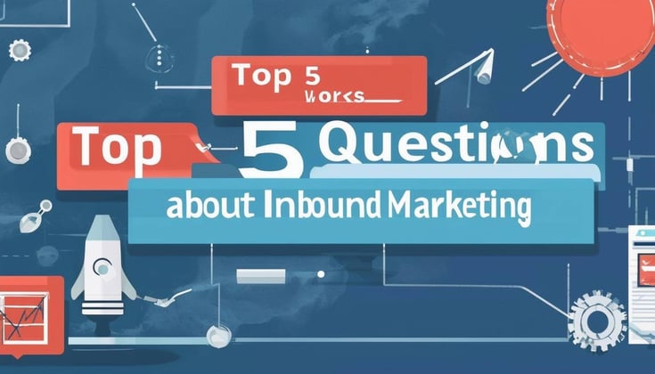 top 5 questions about inbound marketing